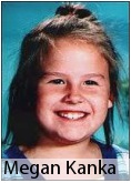 Seven year old Megan Kanka, killed by registered sex offender.